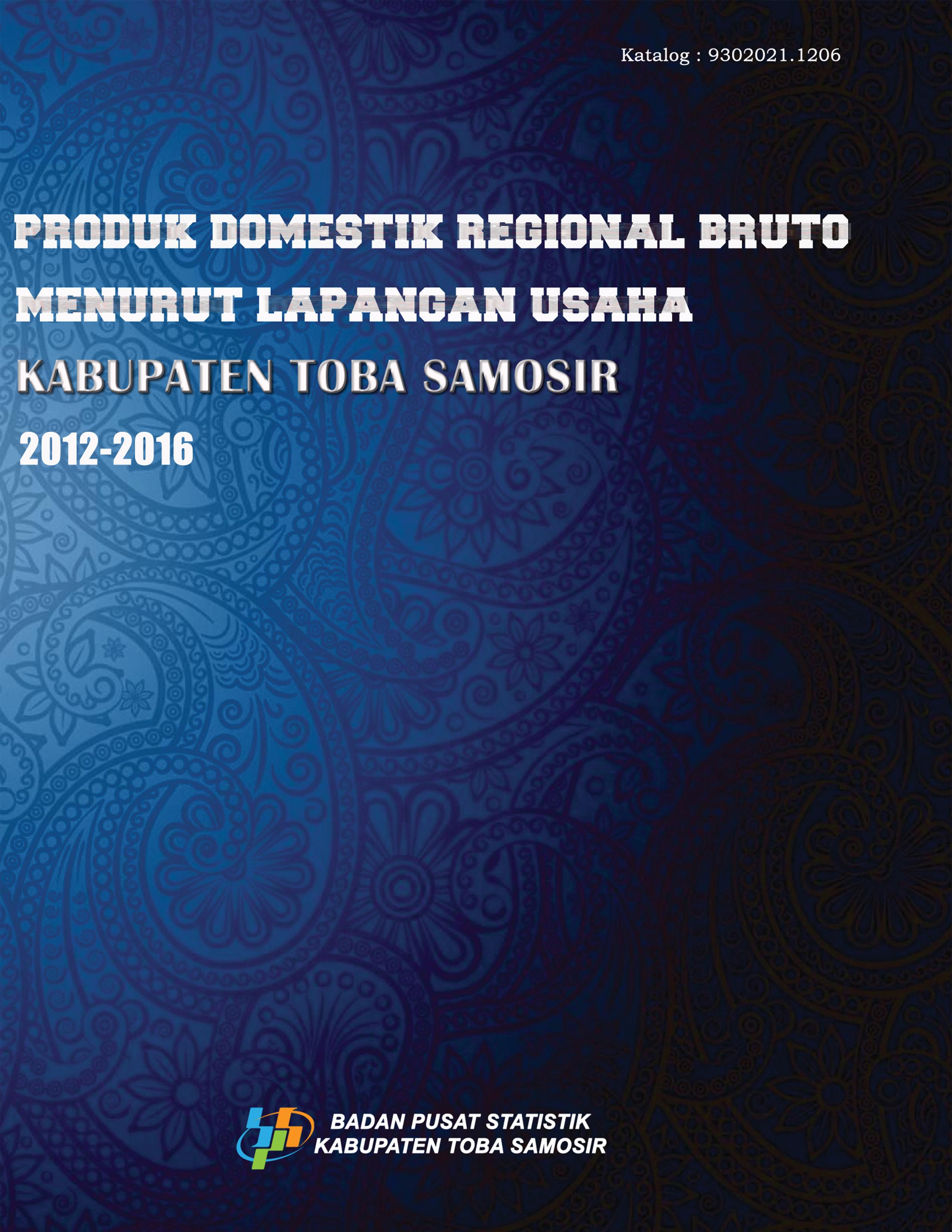 Produk Domestik Regional Bruto Menurut Lapangan Usaha Kabupaten Toba Samosir 2012 - 2016