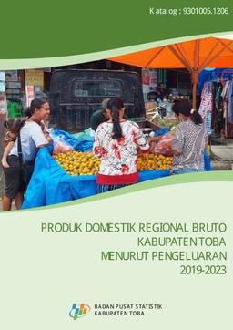 PRODUK DOMESTIK REGIONAL BRUTO KABUPATEN TOBA MENURUT PENGELUARAN 2019-2023